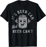 It's Beer Not Can't T-shirt. Fixed Price $19.31.