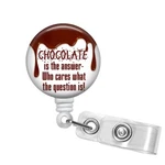 Chocolate Is The Answer - Who Cares What Question Badge Reel , 313B. Fixed Price $10.95.