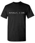 Actually , Can. Sarcastic Humor Graphic Tee Gift For Men Novelty Funny Shirt. Fixed Price $7.49.