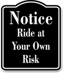 Notice Ride At Your Own Risk Black Aluminum Composite Sign. Fixed Price $36.99.